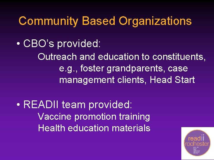 Community Based Organizations • CBO’s provided: Outreach and education to constituents, e. g. ,
