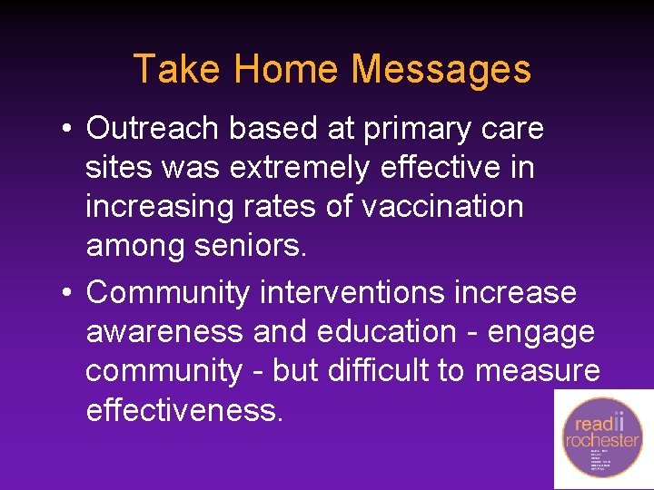 Take Home Messages • Outreach based at primary care sites was extremely effective in