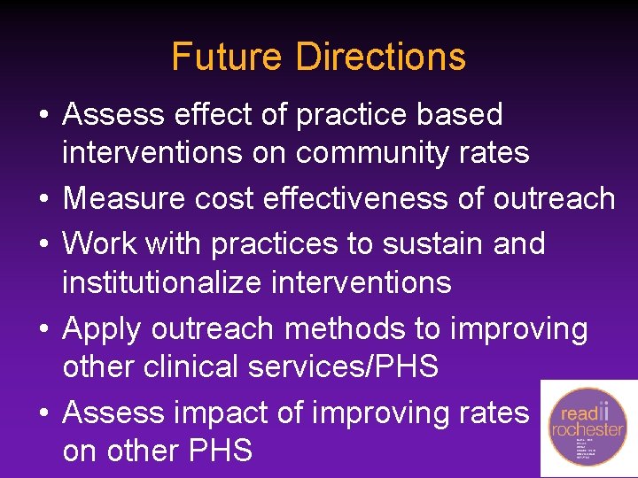Future Directions • Assess effect of practice based interventions on community rates • Measure