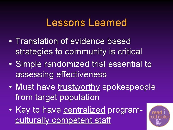 Lessons Learned • Translation of evidence based strategies to community is critical • Simple