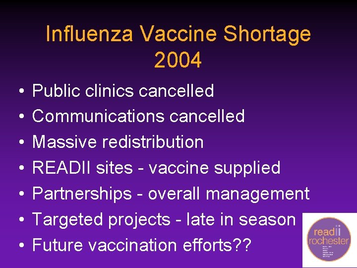 Influenza Vaccine Shortage 2004 • • Public clinics cancelled Communications cancelled Massive redistribution READII