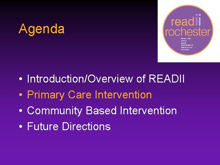 Agenda • • Introduction/Overview of READII Primary Care Intervention Community Based Intervention Future Directions