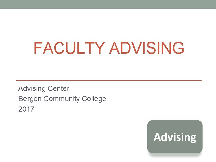 FACULTY ADVISING Advising Center Bergen Community College 2017 