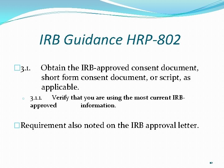 IRB Guidance HRP-802 � 3. 1. o Obtain the IRB-approved consent document, short form