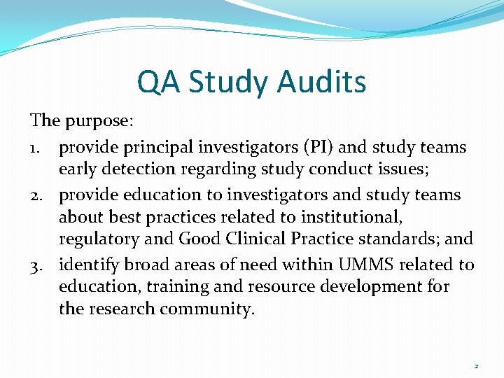 QA Study Audits The purpose: 1. provide principal investigators (PI) and study teams early