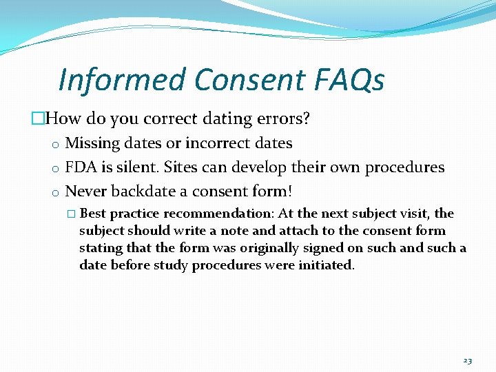 Informed Consent FAQs �How do you correct dating errors? o Missing dates or incorrect