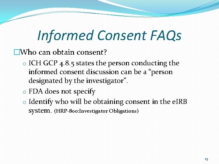 Informed Consent FAQs �Who can obtain consent? o ICH GCP 4. 8. 5 states