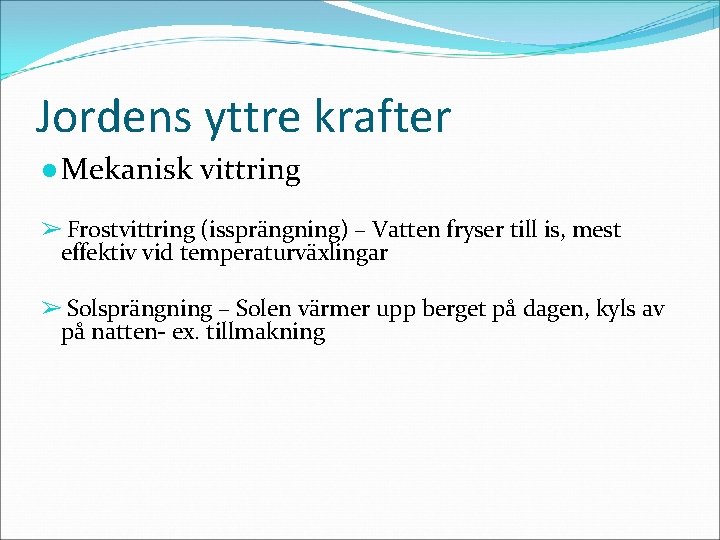 Jordens yttre krafter ● Mekanisk vittring ➢ Frostvittring (issprängning) – Vatten fryser till is,