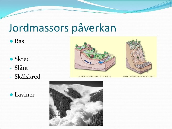 Jordmassors påverkan ● Ras ● Skred - Slänt - Skålskred ● Laviner 