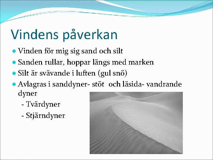 Vindens påverkan ● Vinden för mig sand och silt ● Sanden rullar, hoppar längs