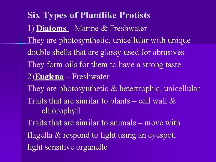 Six Types of Plantlike Protists 1) Diatoms – Marine & Freshwater They are photosynthetic,