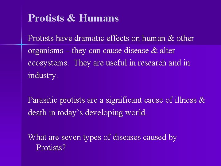 Protists & Humans Protists have dramatic effects on human & other organisms – they