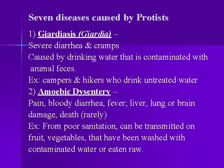 Seven diseases caused by Protists 1) Giardiasis (Giardia) – Severe diarrhea & cramps Caused