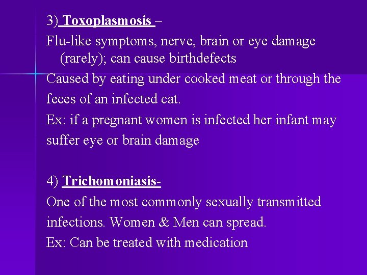 3) Toxoplasmosis – Flu-like symptoms, nerve, brain or eye damage (rarely); can cause birthdefects