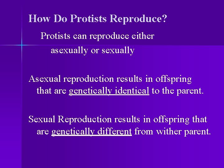 How Do Protists Reproduce? Protists can reproduce either asexually or sexually Asexual reproduction results