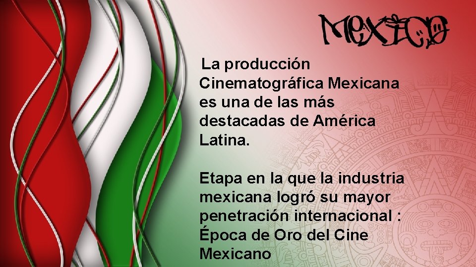 La producción Cinematográfica Mexicana es una de las más destacadas de América Latina. Etapa