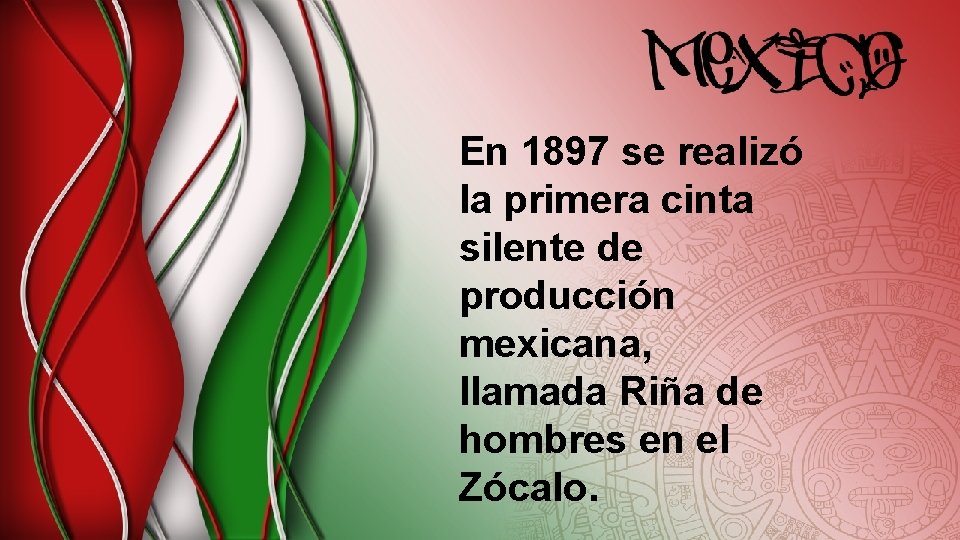 En 1897 se realizó la primera cinta silente de producción mexicana, llamada Riña de