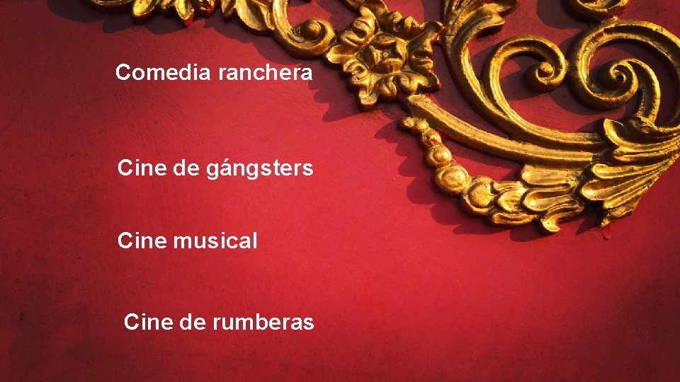 Comedia ranchera Cine de gángsters Cine musical Cine de rumberas 