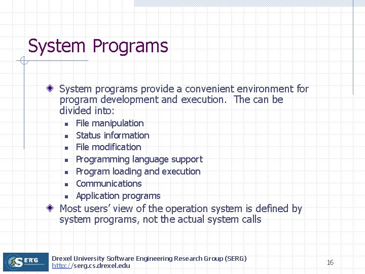 System Programs System programs provide a convenient environment for program development and execution. The