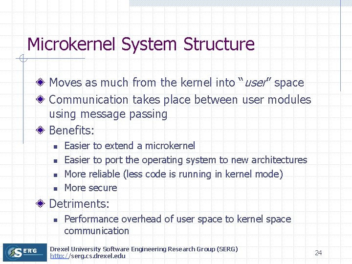 Microkernel System Structure Moves as much from the kernel into “user” space Communication takes