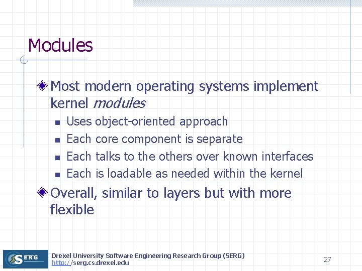 Modules Most modern operating systems implement kernel modules n n Uses object-oriented approach Each