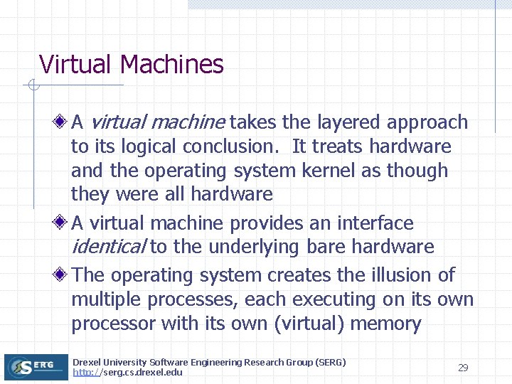 Virtual Machines A virtual machine takes the layered approach to its logical conclusion. It