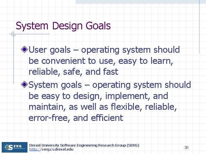 System Design Goals User goals – operating system should be convenient to use, easy