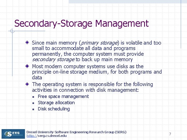 Secondary-Storage Management Since main memory (primary storage) is volatile and too small to accommodate