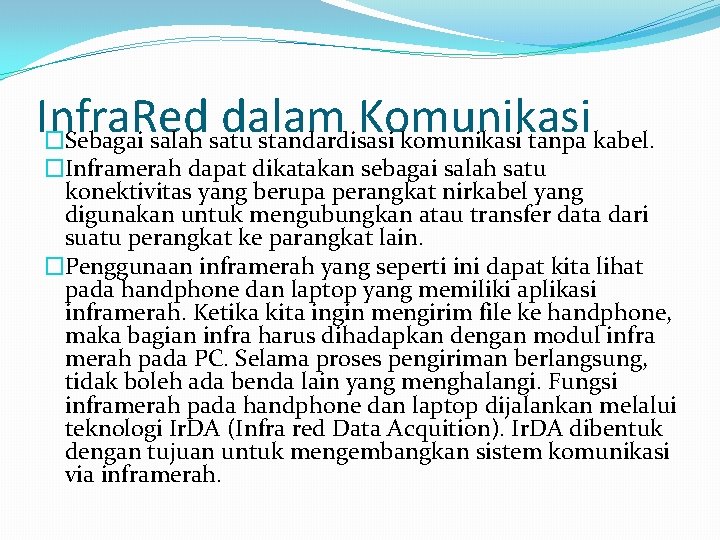 Infra. Red dalam Komunikasi �Sebagai salah satu standardisasi komunikasi tanpa kabel. �Inframerah dapat dikatakan