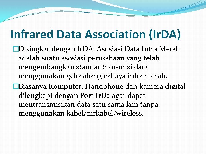 Infrared Data Association (Ir. DA) �Disingkat dengan Ir. DA. Asosiasi Data Infra Merah adalah