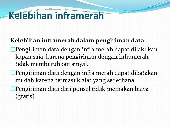 Kelebihan inframerah dalam pengiriman data �Pengiriman data dengan infra merah dapat dilakukan kapan saja,