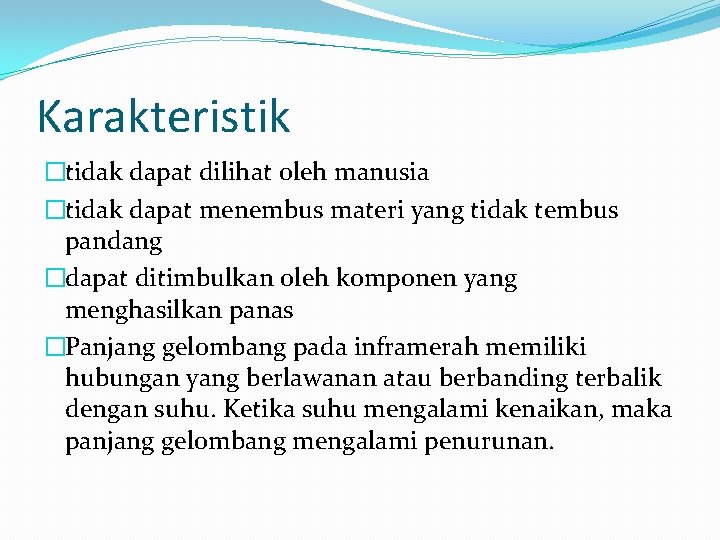 Karakteristik �tidak dapat dilihat oleh manusia �tidak dapat menembus materi yang tidak tembus pandang