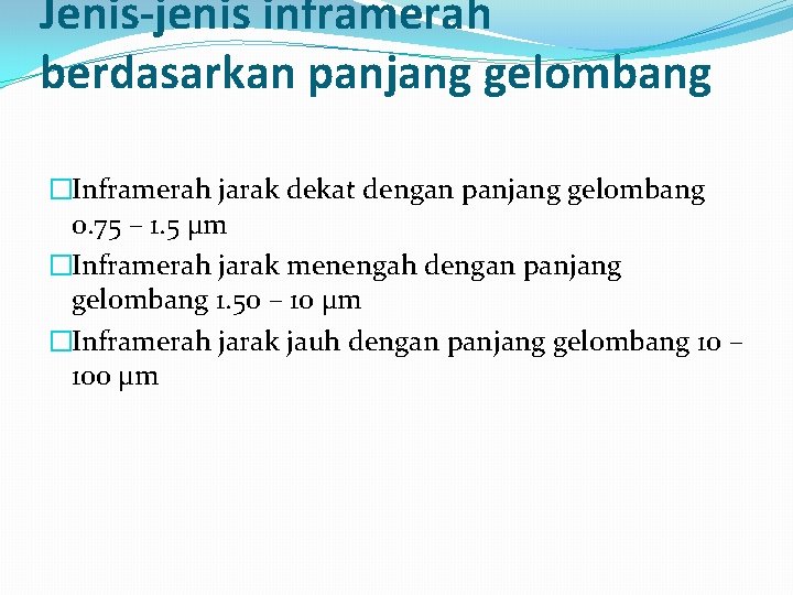 Jenis-jenis inframerah berdasarkan panjang gelombang �Inframerah jarak dekat dengan panjang gelombang 0. 75 –