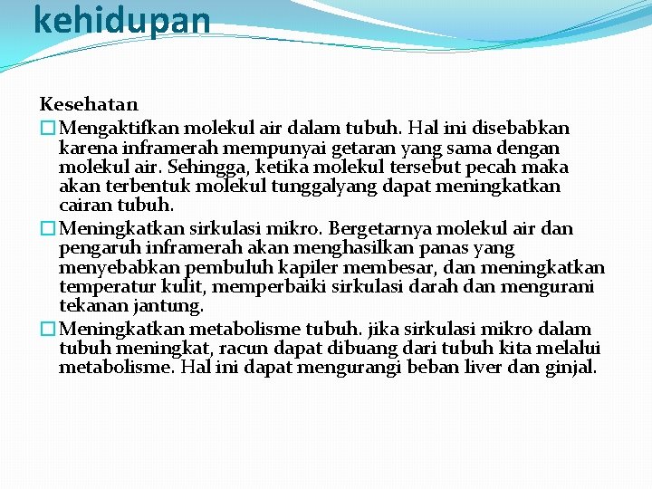 kehidupan Kesehatan �Mengaktifkan molekul air dalam tubuh. Hal ini disebabkan karena inframerah mempunyai getaran