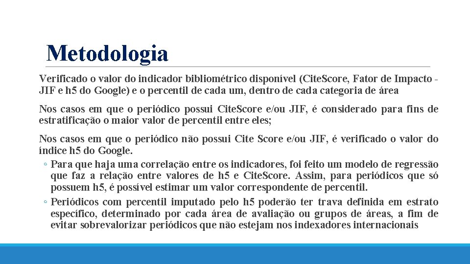 Metodologia Verificado o valor do indicador bibliométrico disponível (Cite. Score, Fator de Impacto JIF