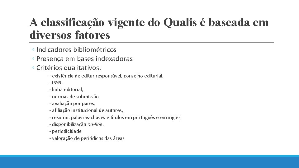 A classificação vigente do Qualis é baseada em diversos fatores ◦ Indicadores bibliométricos ◦