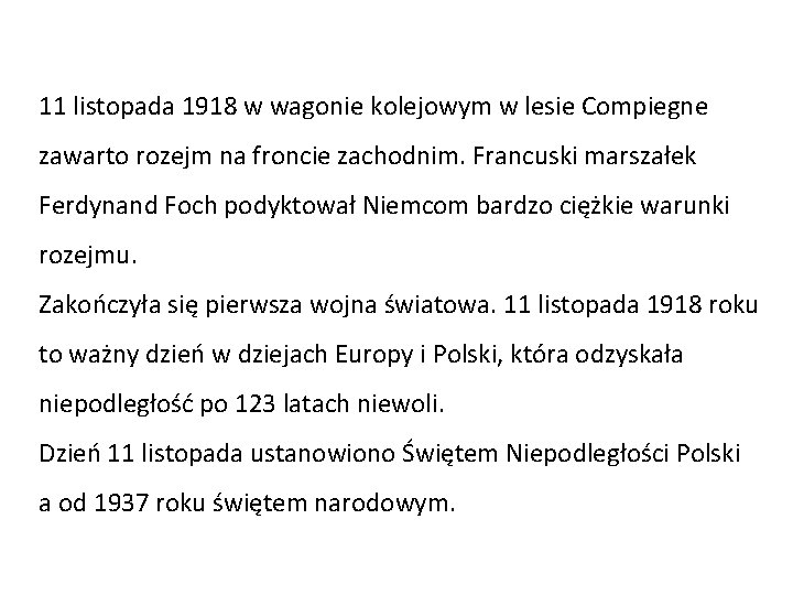 11 listopada 1918 w wagonie kolejowym w lesie Compiegne zawarto rozejm na froncie zachodnim.