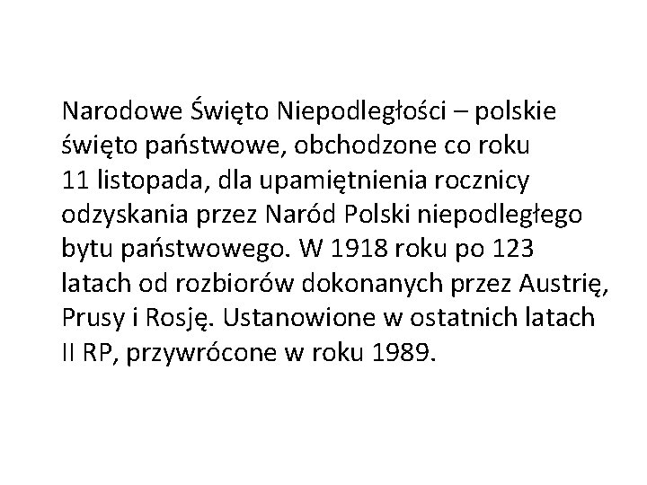 Narodowe Święto Niepodległości – polskie święto państwowe, obchodzone co roku 11 listopada, dla upamiętnienia