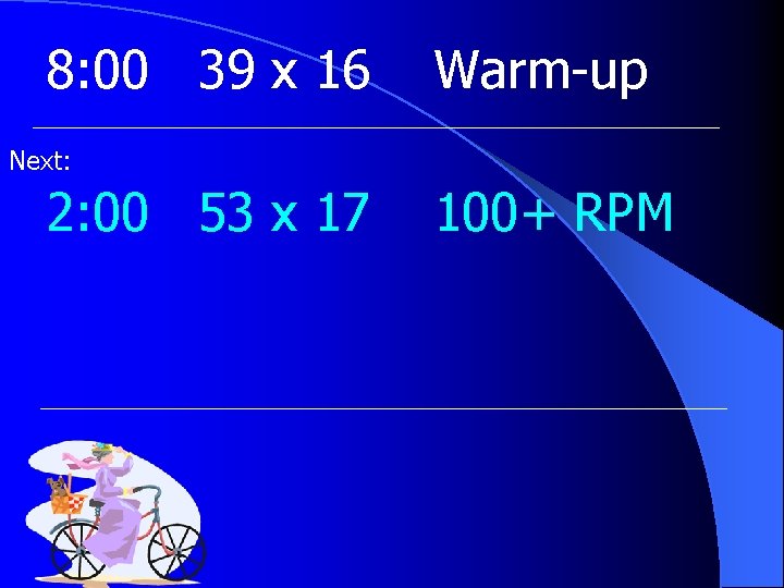 8: 00 39 x 16 Warm-up Next: 2: 00 53 x 17 100+ RPM