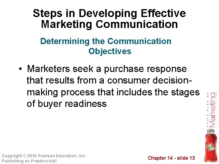 Steps in Developing Effective Marketing Communication Determining the Communication Objectives • Marketers seek a