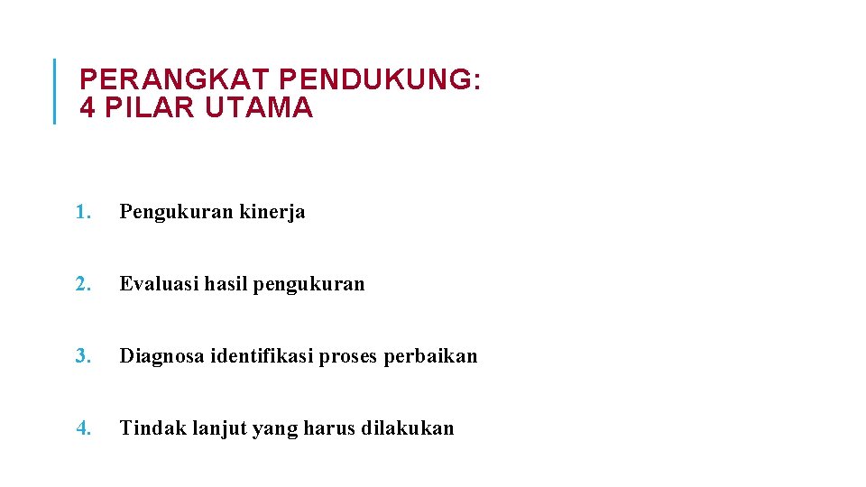 PERANGKAT PENDUKUNG: 4 PILAR UTAMA 1. Pengukuran kinerja 2. Evaluasi hasil pengukuran 3. Diagnosa