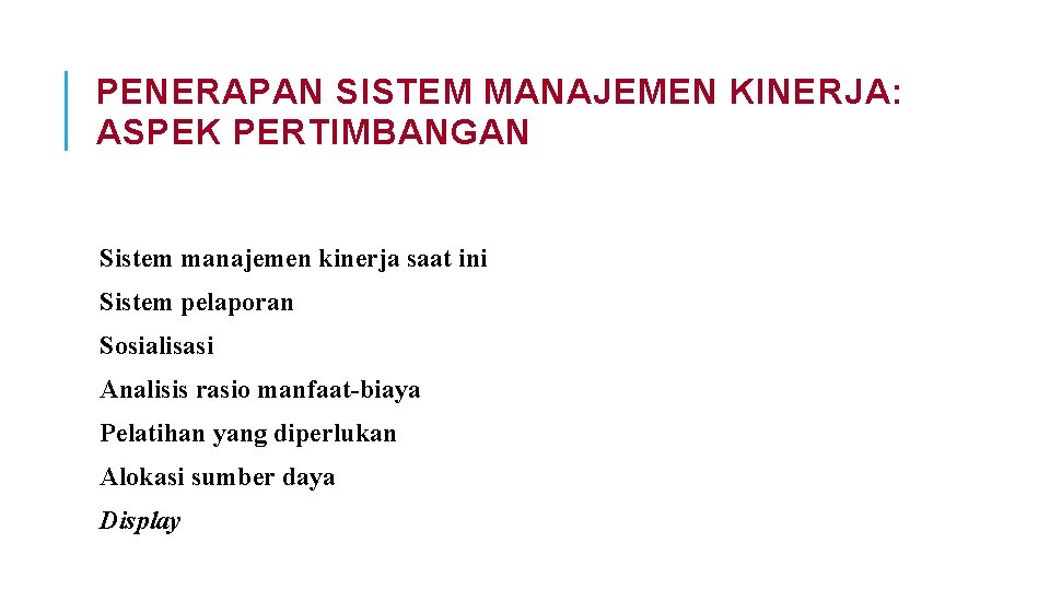 PENERAPAN SISTEM MANAJEMEN KINERJA: ASPEK PERTIMBANGAN Sistem manajemen kinerja saat ini Sistem pelaporan Sosialisasi