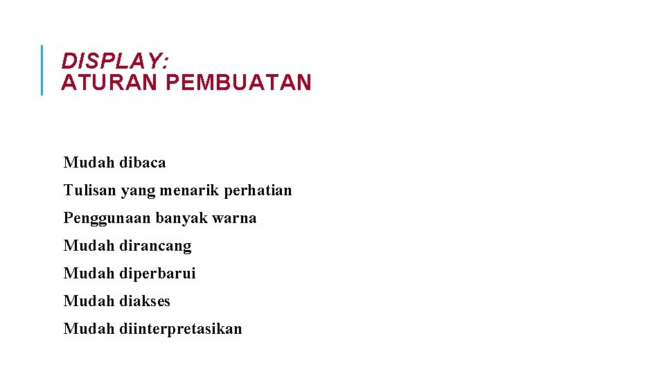 DISPLAY: ATURAN PEMBUATAN Mudah dibaca Tulisan yang menarik perhatian Penggunaan banyak warna Mudah dirancang