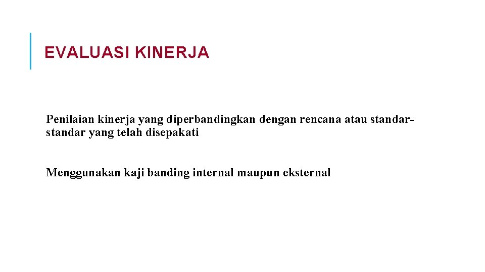 EVALUASI KINERJA Penilaian kinerja yang diperbandingkan dengan rencana atau standar yang telah disepakati Menggunakan