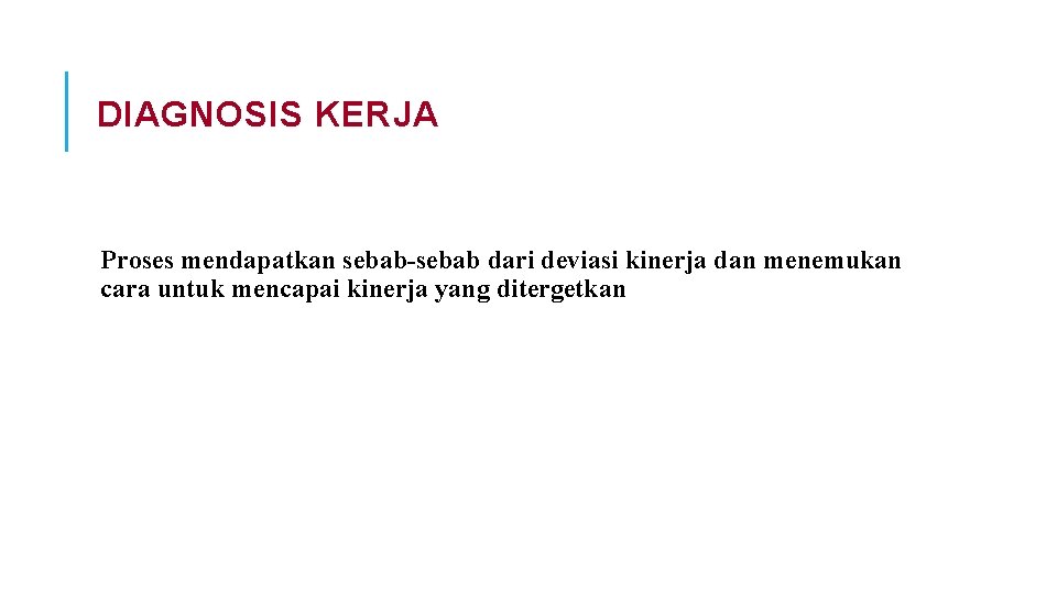 DIAGNOSIS KERJA Proses mendapatkan sebab-sebab dari deviasi kinerja dan menemukan cara untuk mencapai kinerja