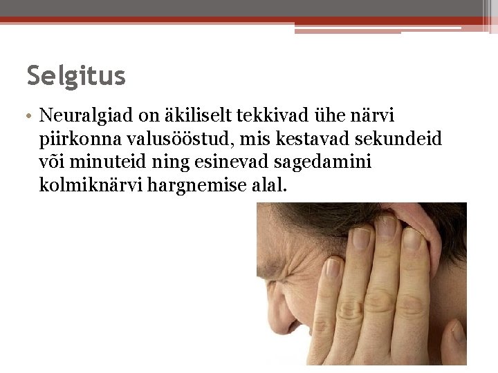 Selgitus • Neuralgiad on äkiliselt tekkivad ühe närvi piirkonna valusööstud, mis kestavad sekundeid või