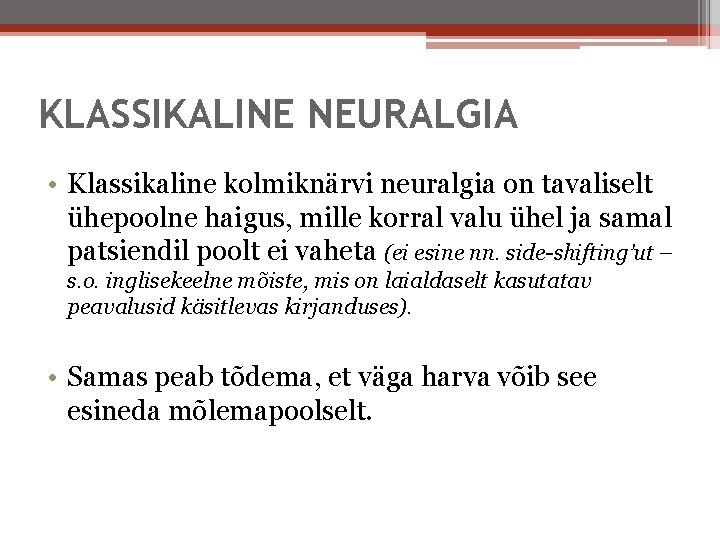 KLASSIKALINE NEURALGIA • Klassikaline kolmiknärvi neuralgia on tavaliselt ühepoolne haigus, mille korral valu ühel