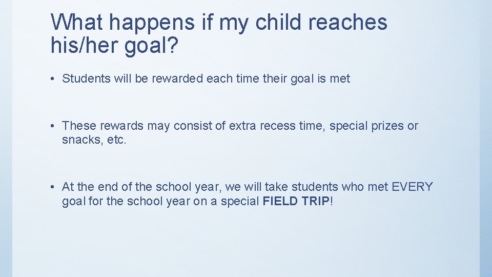 What happens if my child reaches his/her goal? • Students will be rewarded each