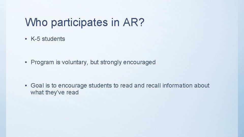 Who participates in AR? • K-5 students • Program is voluntary, but strongly encouraged