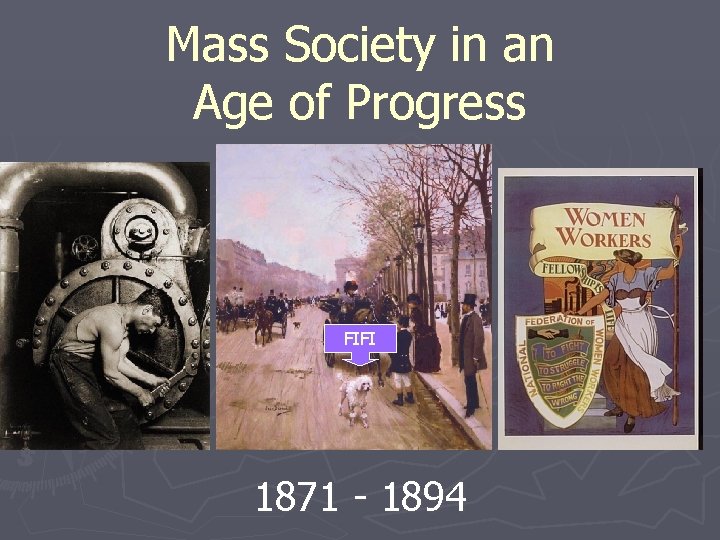 Mass Society in an Age of Progress FIFI 1871 - 1894 